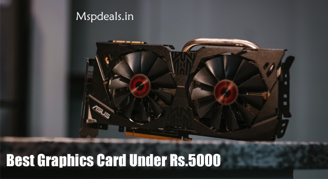 Best Graphics Card Under Rs 5000